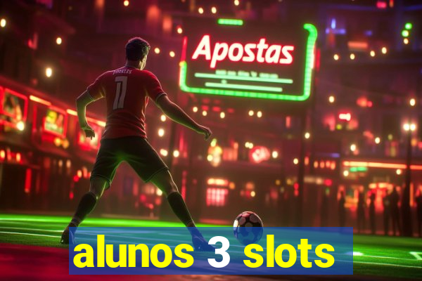 alunos 3 slots